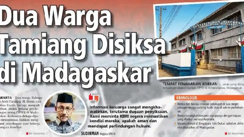 Dua warga Kabupaten Aceh Tamiang, M Renza dan Melisa Habib, diduga menjadi korban Tindak Pidana Perdagangan Orang di Madagaskar setelah tergiur iming-iming pekerjaan dengan gaji besar.